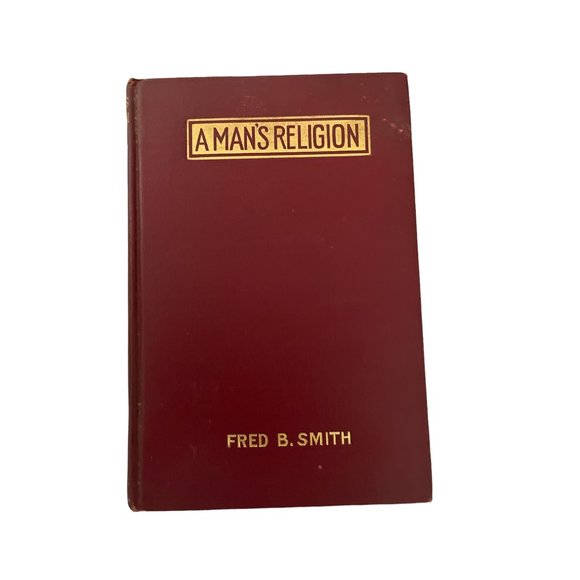 A Mans Religion Fred b Smith 1913 HC 1st/1st Christian Religious Antique